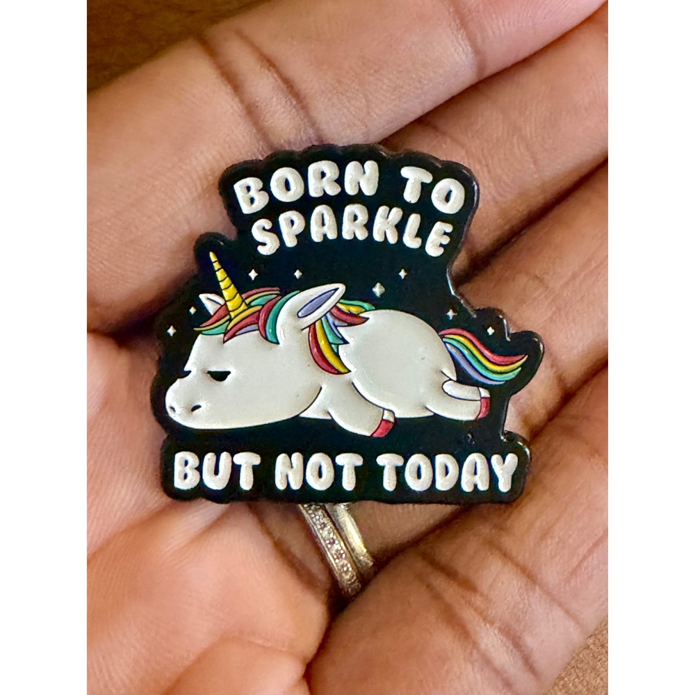 Born to Sparkle But Not Today Enamel Pin Grumpy Unicorn Rainbow Humor Accessory